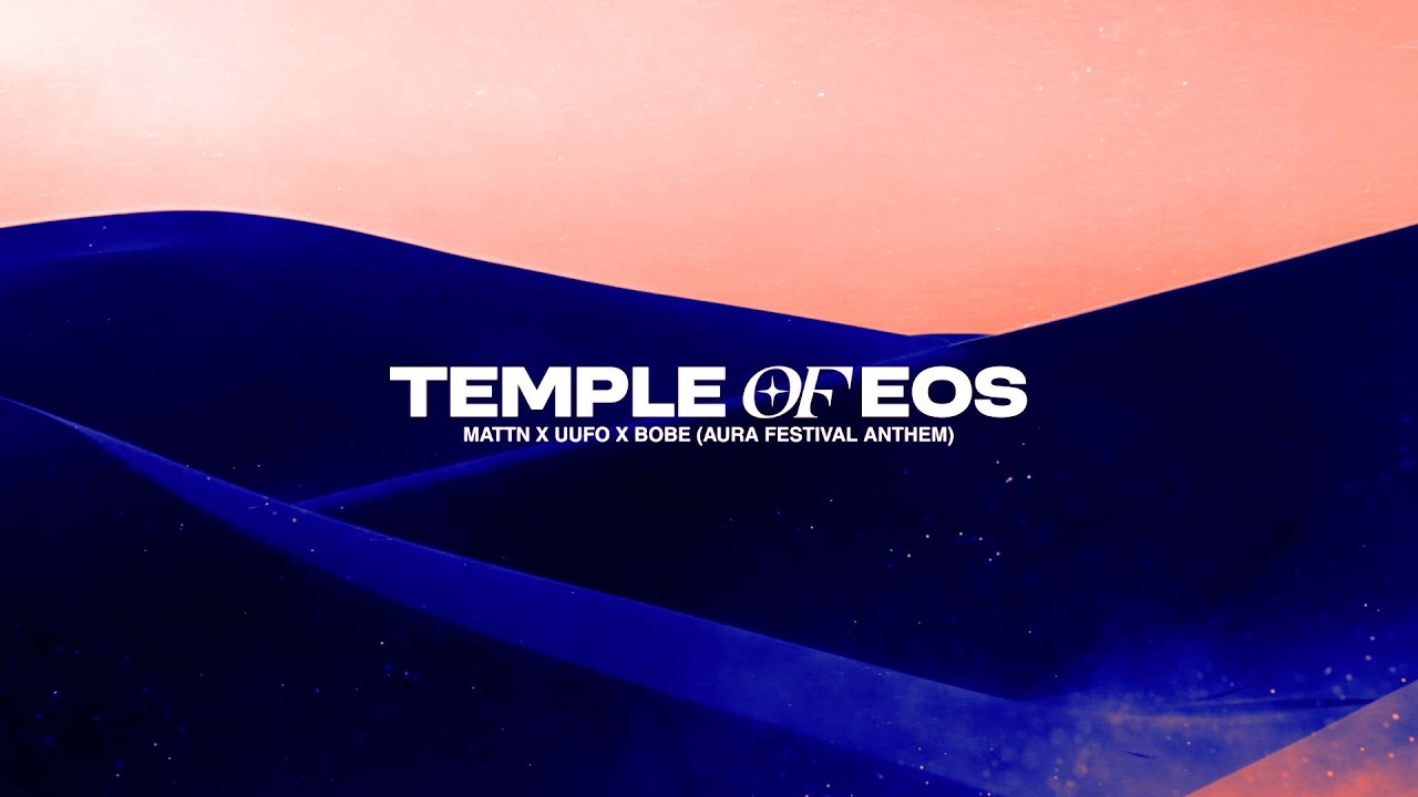 MATTN, UUFO, BOBE - Temple Of EOS (AURA Festival Anthem) [Visualiser]