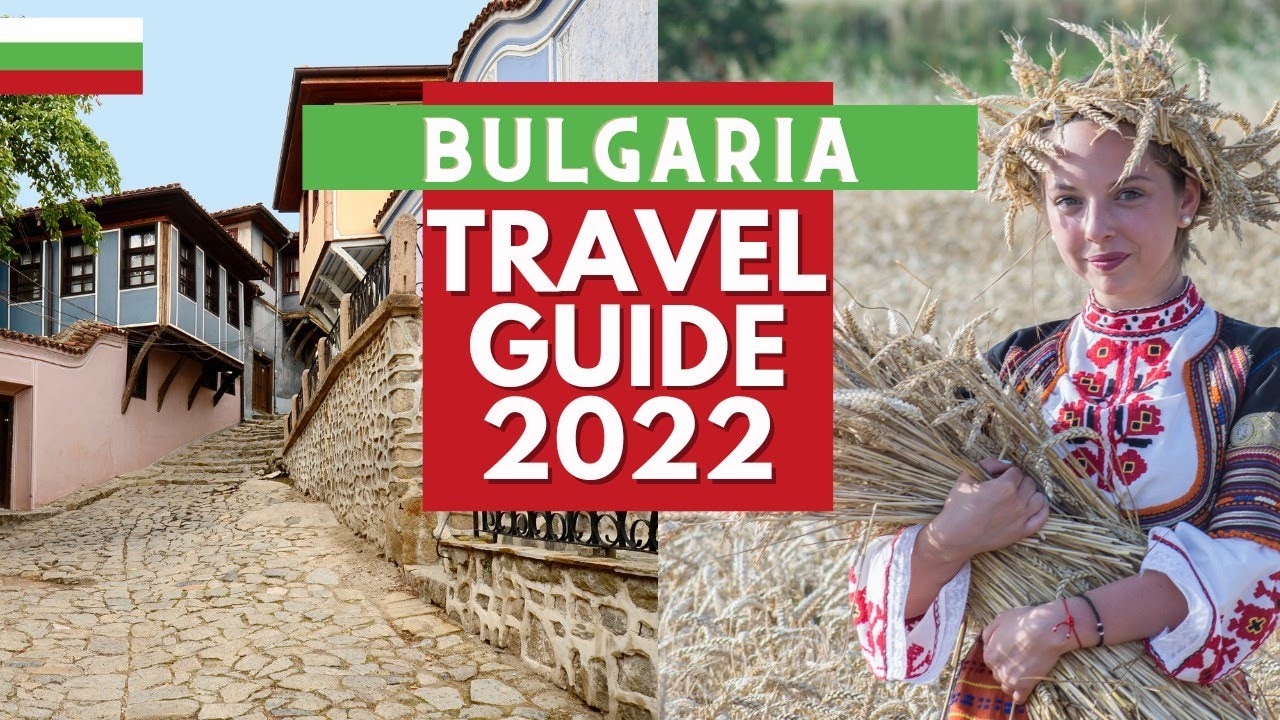Bulgaria Travel Guide - Best Places to Visit in Bulgaria in 2022