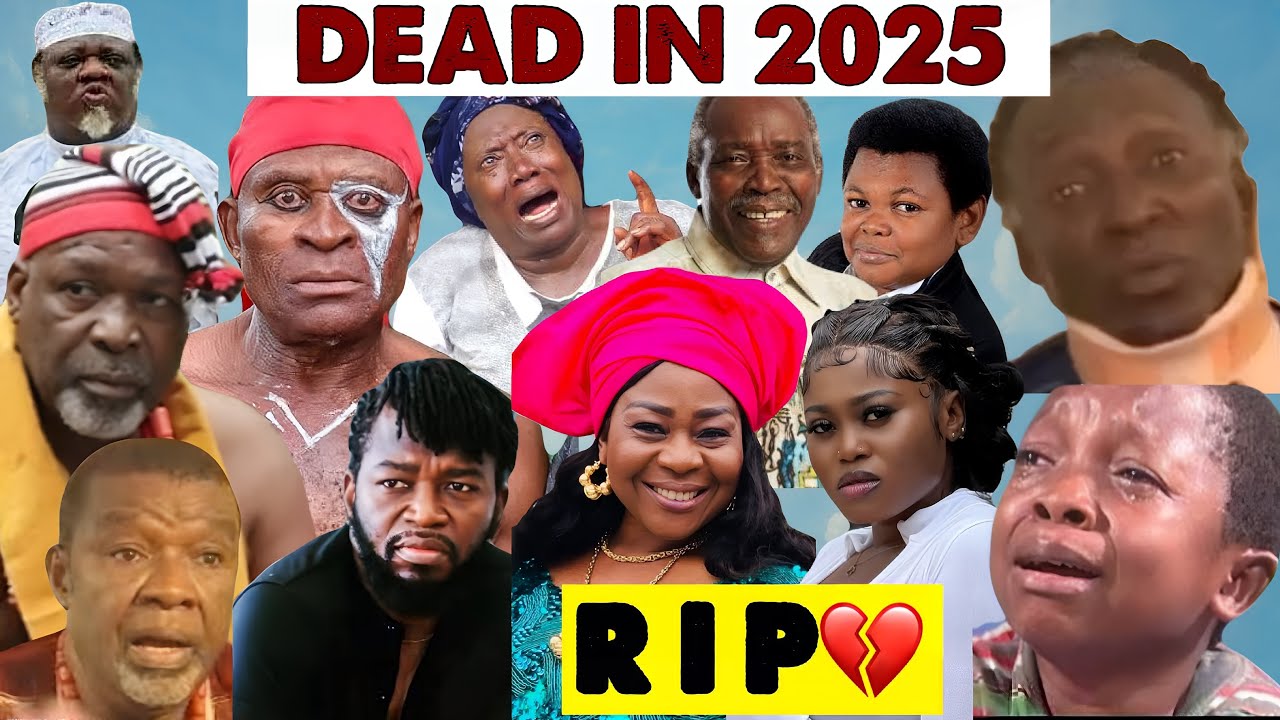 15 Nollywood Actors And Actresses Who Died In 2025 First Quarter & The Hidden Causes Of Their Death