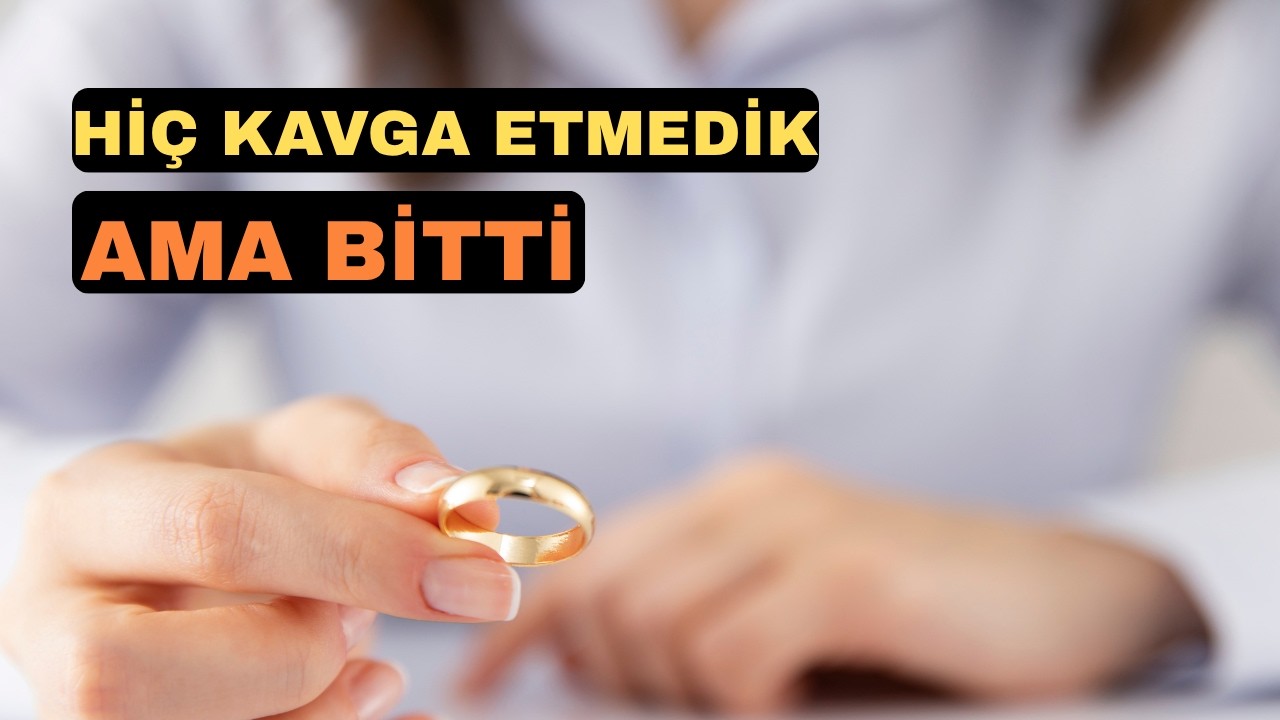 Hiç Kavga Etmedik... Ama Boşandık