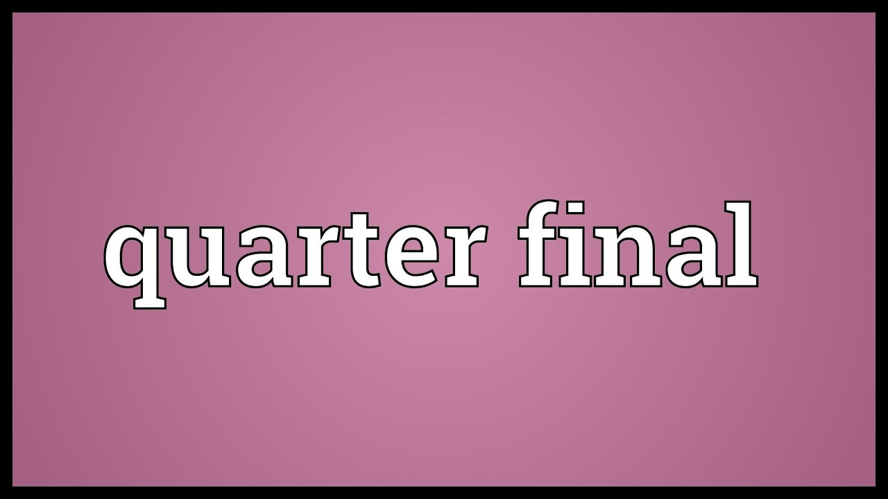 Quarter final Meaning