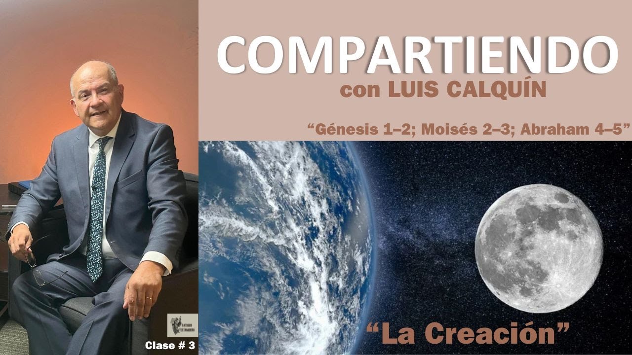 “La Creación” : Génesis 1–2; Moisés 2–3; Abraham 4–5