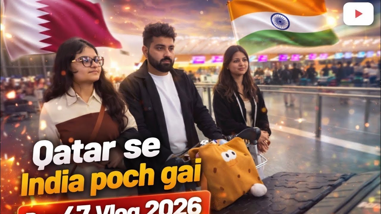 Qatar 🇶🇦 se India 🇮🇳 Poch gai finally Day 47 Vlog 2026 #viral #youtube #sorravjoshi #qatar #youtuber