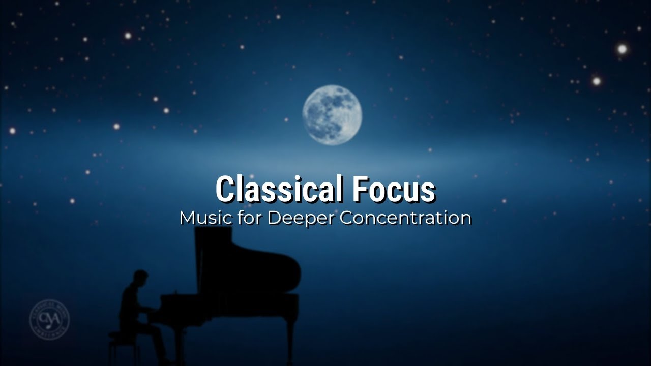 Timeless Classical Music for Studying and Deep Focus