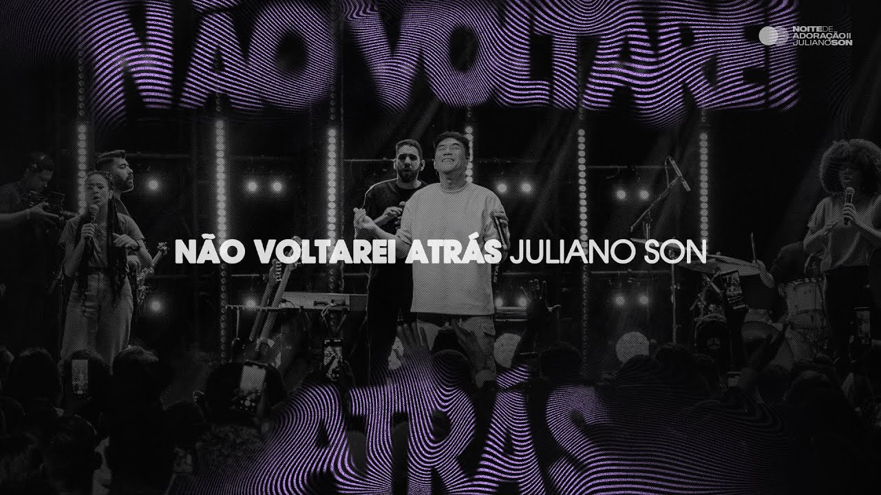 Juliano Son | Não Voltarei atrás | Noite de Adoração II (Ao Vivo em São Paulo)