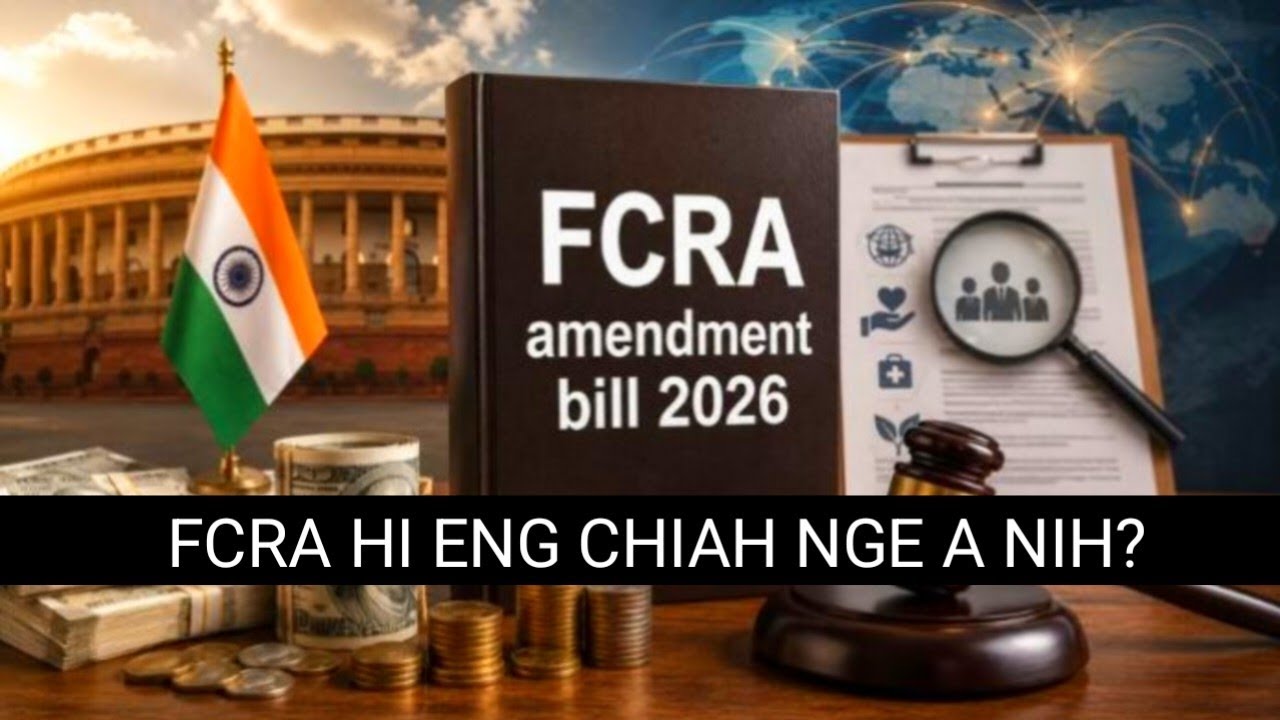 Mizoram kohhran leh mi tamtakin kan hlauh rawn FCRA hi eng chiah nge a nih? 