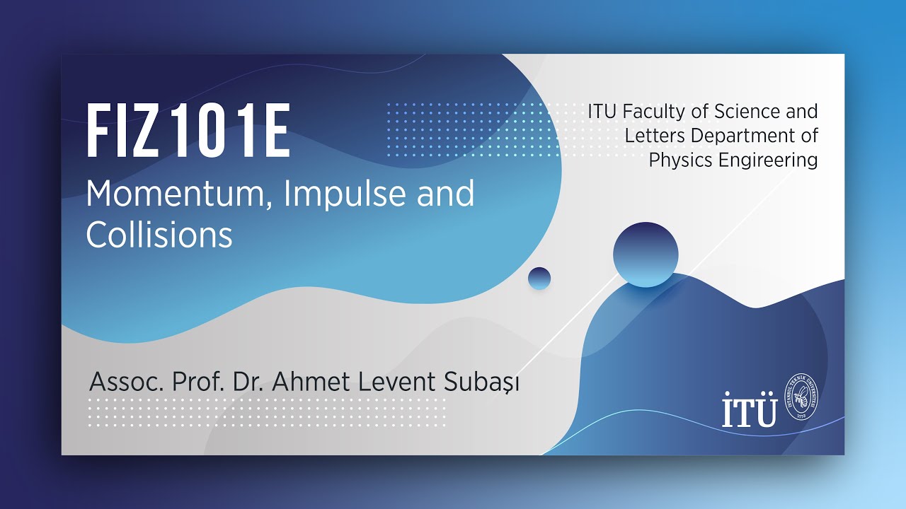 İTÜ AKE | FIZ101E Momentum, Impulse and Collisions