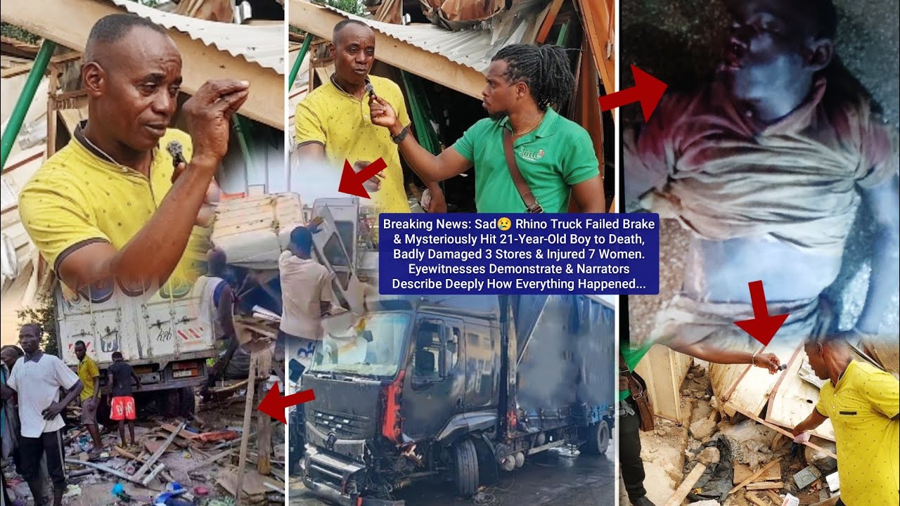 Rhino Truck Failed Break & Mysteriously Hit 21yrs Boy To Death, Condemned 3 Stores & Injured 7 Women