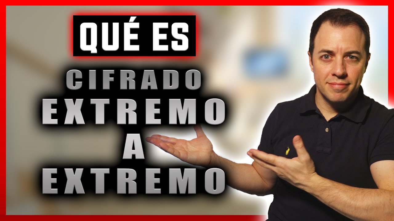 📌Cifrado de EXTREMO a EXTREMO ¿Qué significa y Cómo funciona? ► Ejemplo con el cifrado de WhatsApp