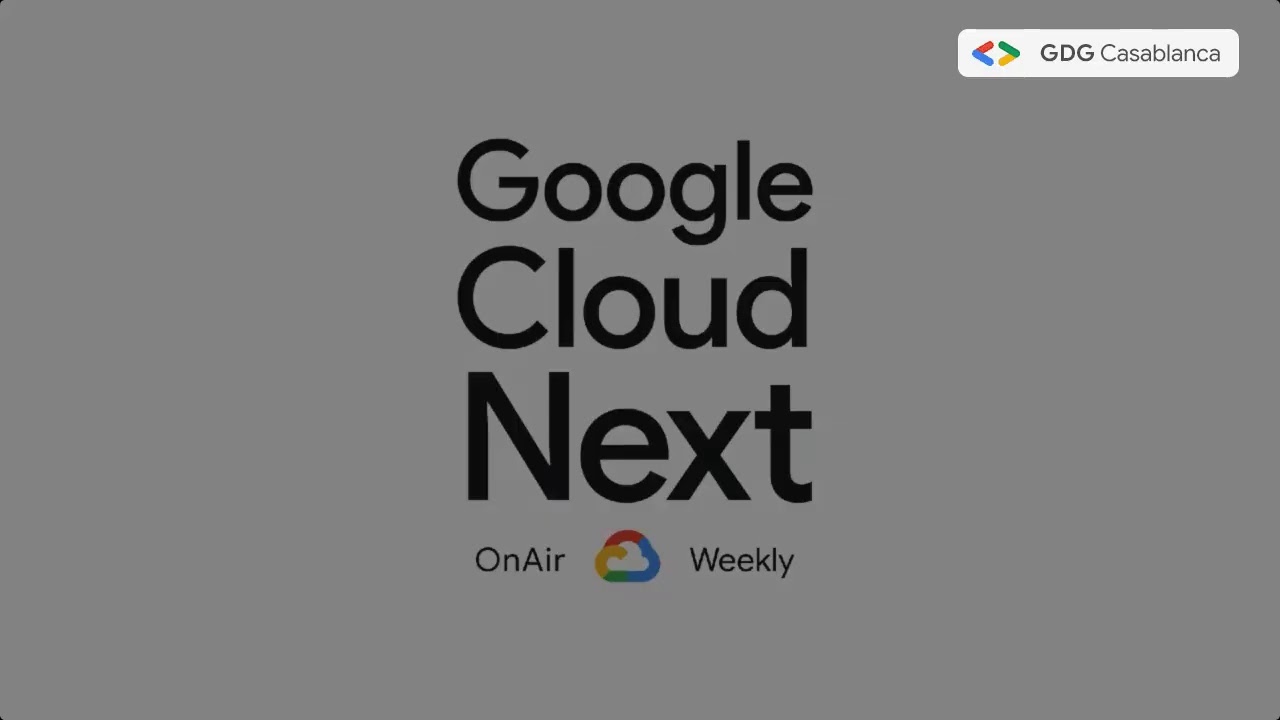 Cloud Next &lsquo;20 OnAir: WEEK 1 (GDG Casablanca)