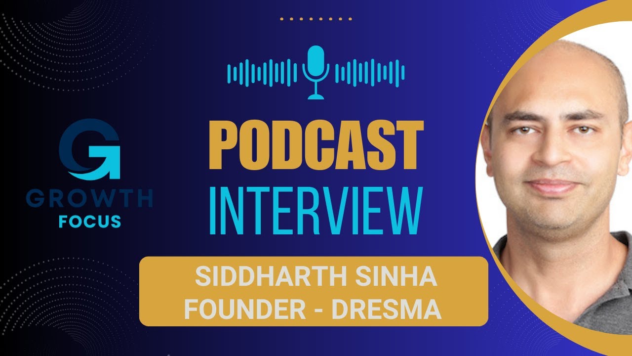 Interview with Siddharth Sinha | Founder - Dresma | Growth Focus Podcast