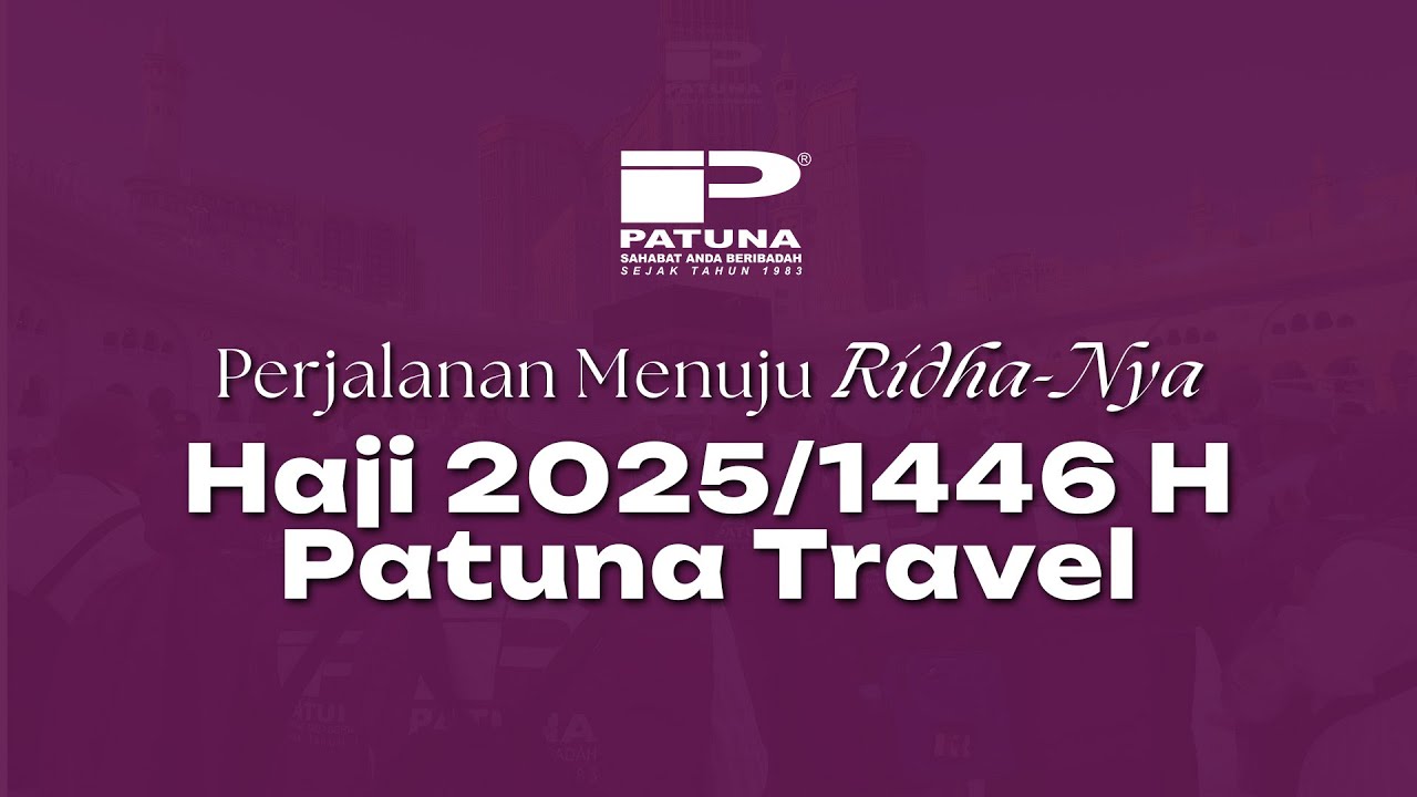 Haji 2025 Patuna Travel - Perjalanan Menuju Ridha-Nya