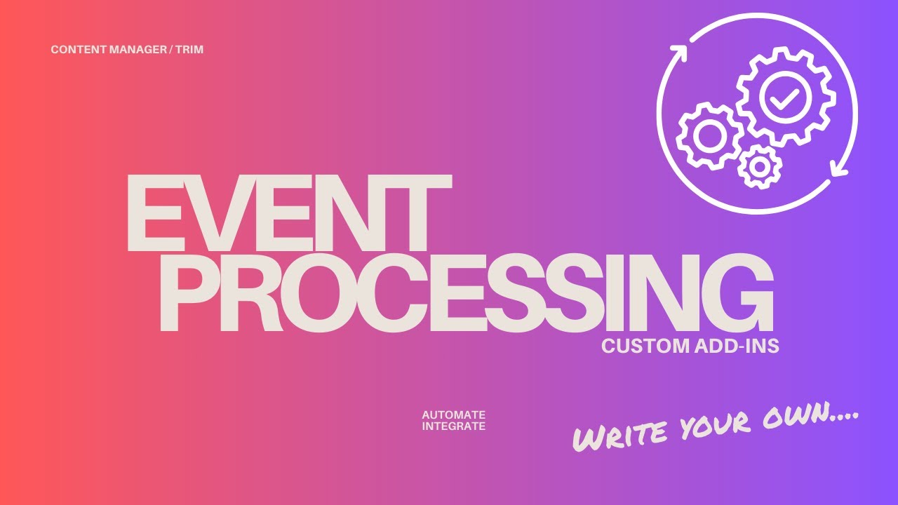 Content Manager / TRIM - Event Processing Custom Add-Ins - Write your own!