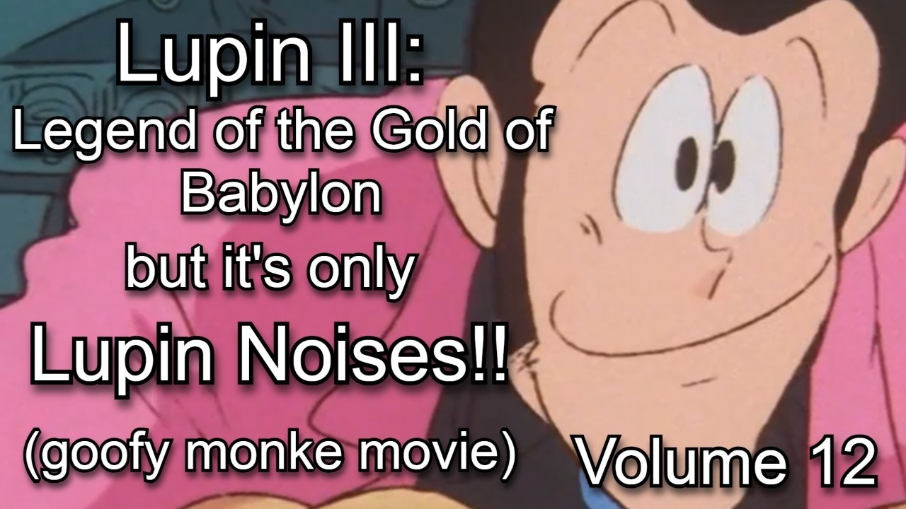 Legend of the Gold of Babylon but its only lupin noises: Lupin Noises Volume 12 (English Sub)