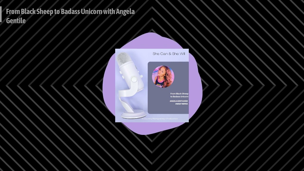From Black Sheep to Badass Unicorn with Angela Gentile | She Can & She Will