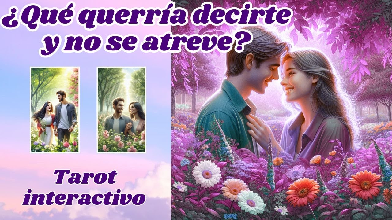 ¿QUÉ QUERRÍA DECIRTE Y NO SE ATREVE?💕TAROT INTERACTIVO