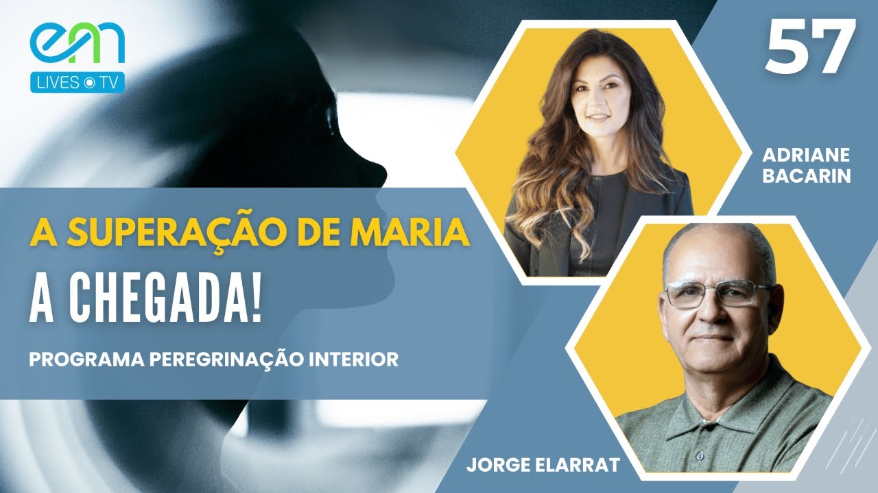 PEREGRINA&Ccedil;&Atilde;O INTERIOR #57 | A SUPERA&Ccedil;&Atilde;O DE MARIA | Adriane Bacarin e Jorge Elarrat | EM Lives TV