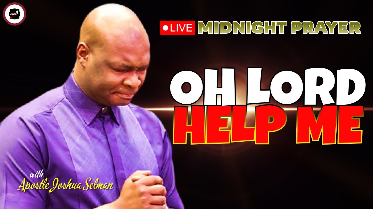 OH LORD, HELP ME [ MIDNIGHT PRAYERS ] || APOSTLE JOSHUA SELMAN