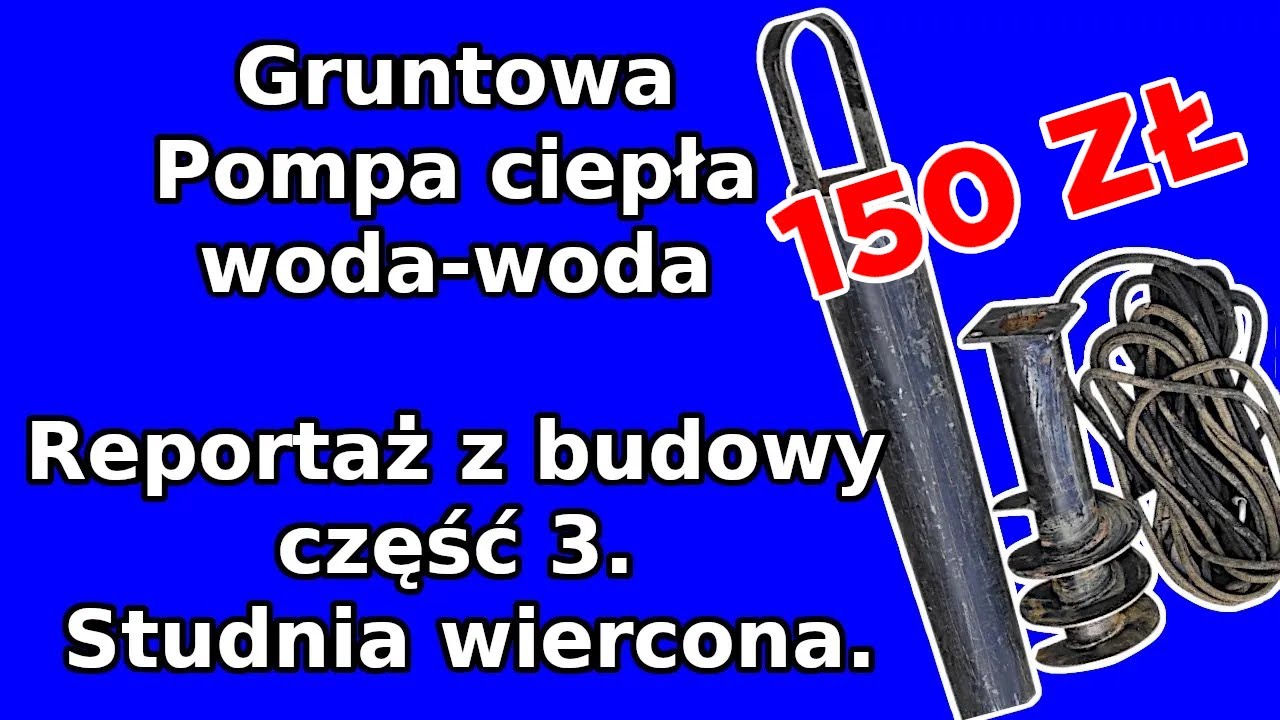 Gruntowa pompa ciepła woda-woda od zera do działającego układu. Część 3. Studnia wiercona ręcznie.