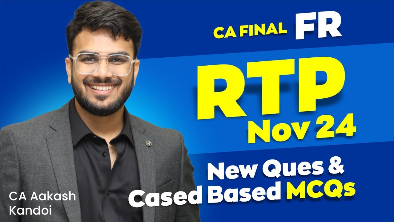 CA Final FR RTP Nov 24 | New Questions & Case Based MCQs | CA Aakash Kandoi |