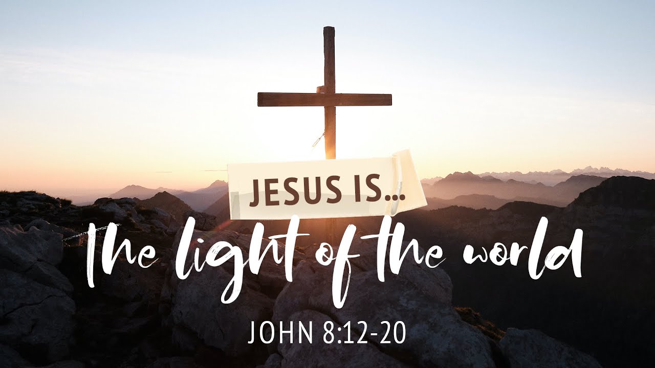 Jesus is... The Light of the World | John 8:12-20