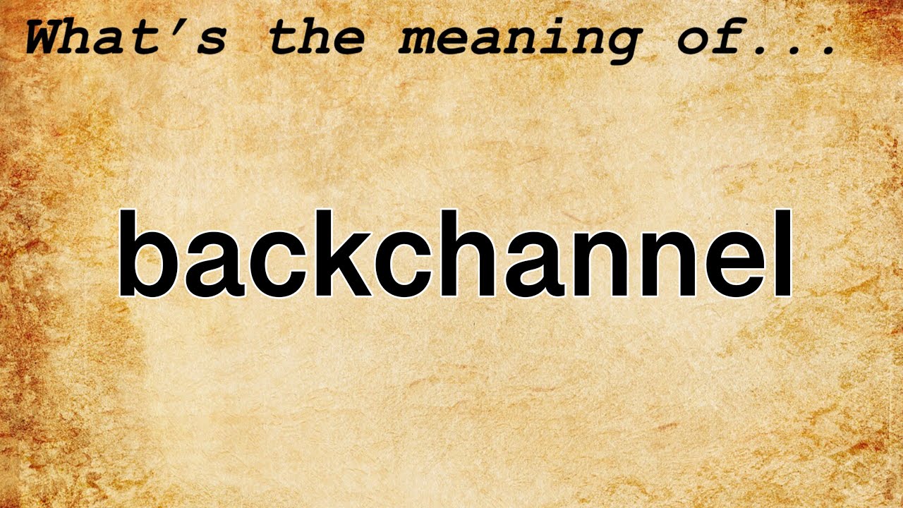 Backchannel Meaning : Definition of Backchannel