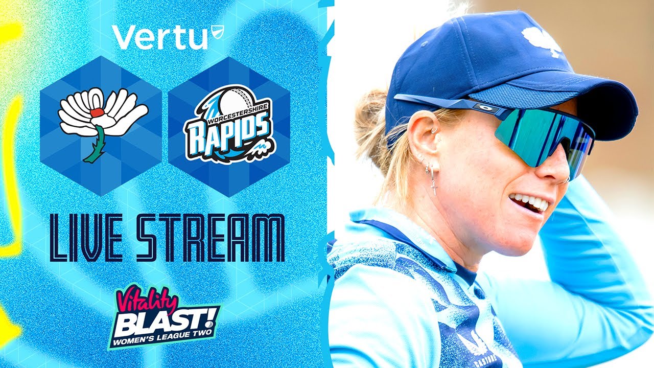 Vertu Live Stream - Yorkshire v Worcestershire Rapids - Vitality T20 Blast League Two