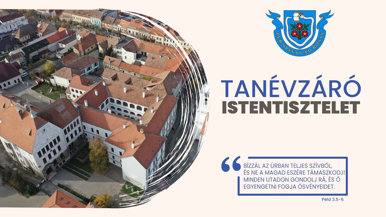 BACZKAMADARASI KIS GERGELY REFORMÁTUS KOLLÉGIUM - TANÉVZÁRÓ ISTENTISZTELET