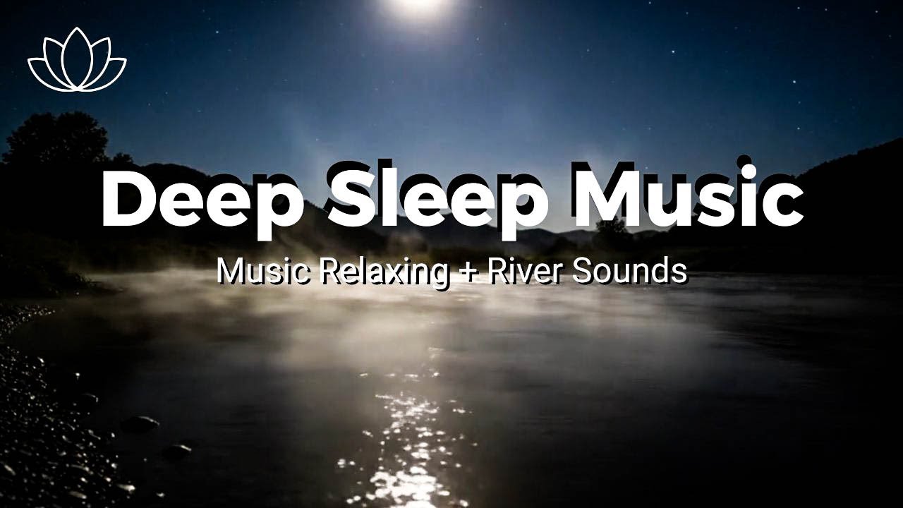 Sleep in Peace – Relaxing Sleep Music + Insomnia – River Sounds for Long Rest