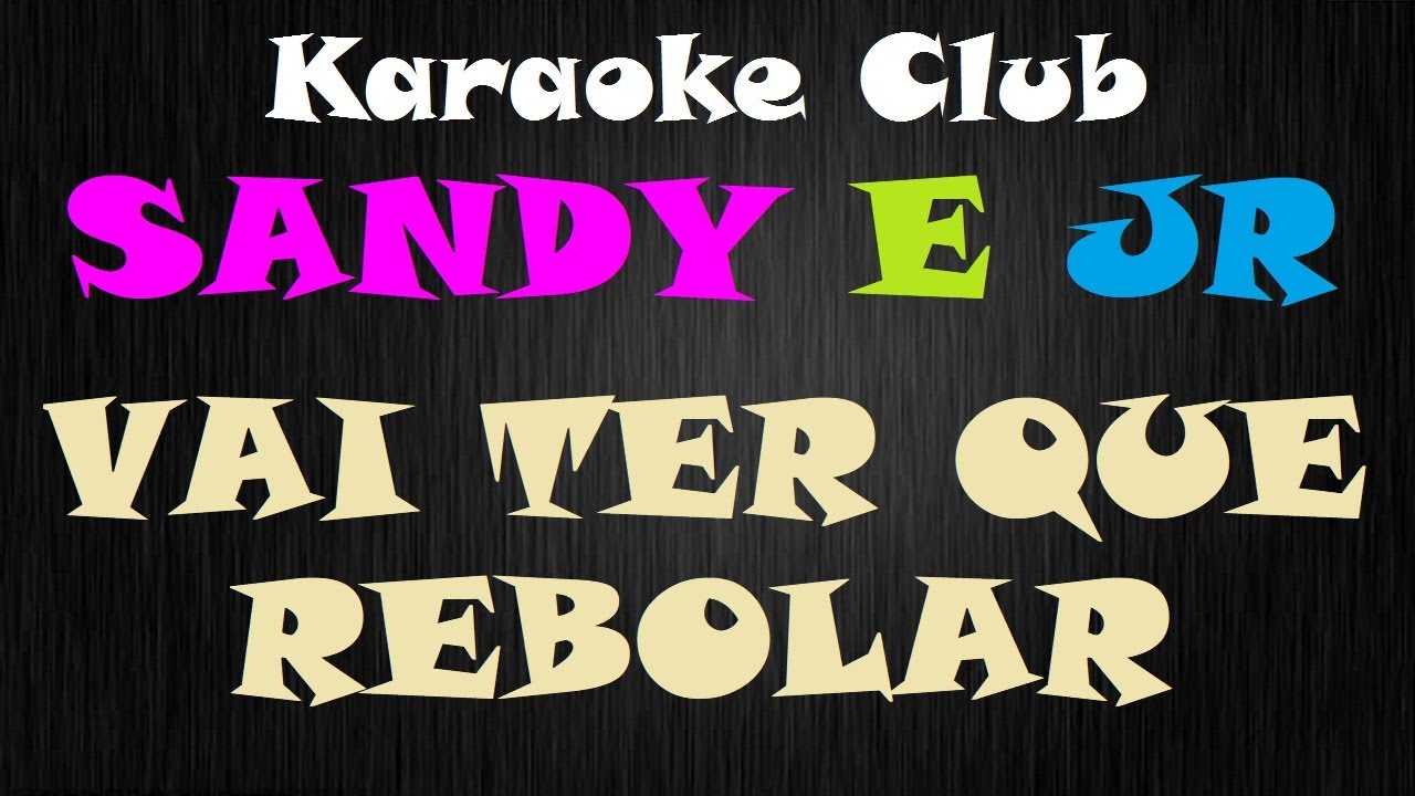 SANDY E JR - VAI TER QUE REBOLAR ( KARAOKE )