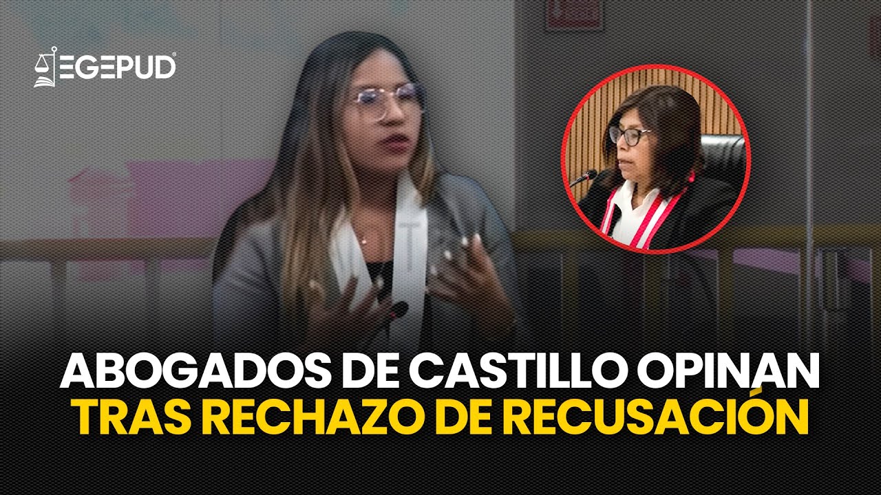 LO ÚLTIMO l Abogados de Juicio Castillo se pronunciaron tras RECHAZO de RECUSACIÓN a Jueza Suprema