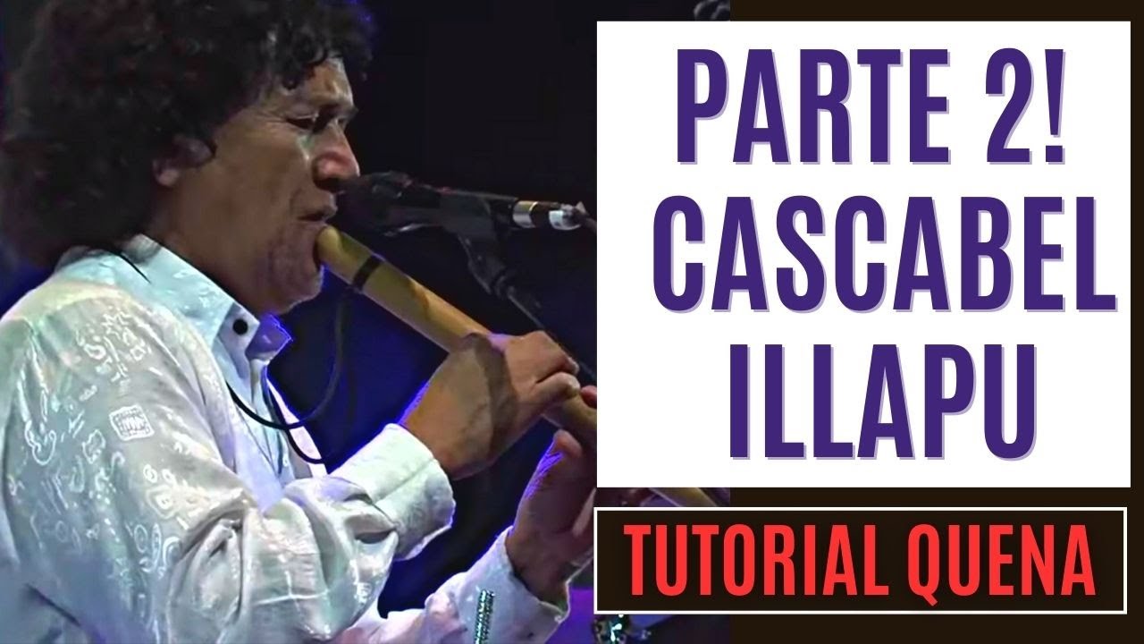 EL CASCABEL DE ILLAPU PARTE 2 Tutorial de Quena
