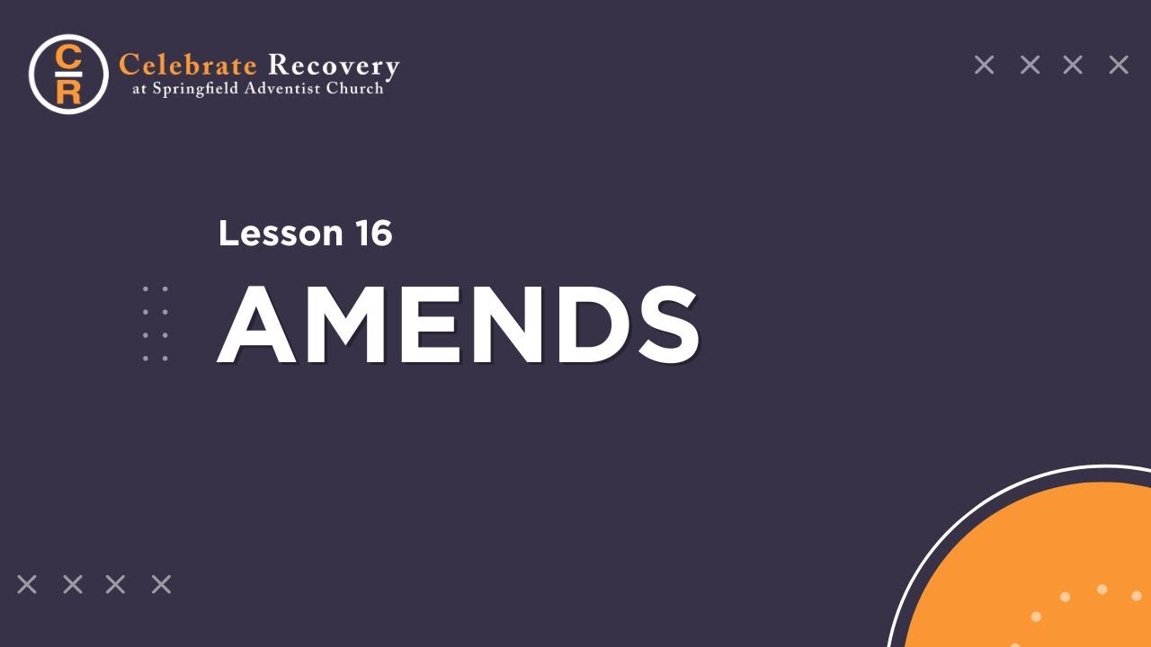 Celebrate Recovery - Lesson 16 - Amends