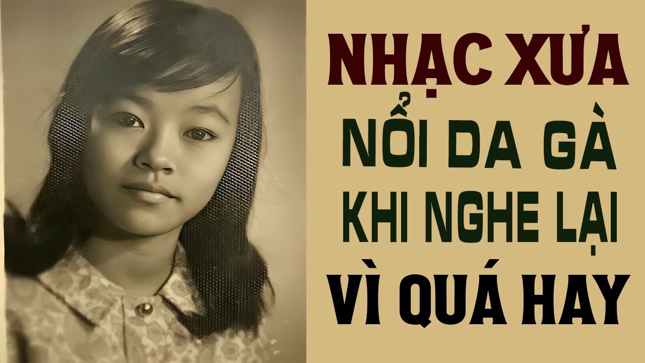 NHẠC XƯA NỔI DA GÀ KHI NGHE LẠI VÌ QUÁ HAY - Ca Nhạc Xưa Quá Hay Nghe Một Lần Là Nghiện