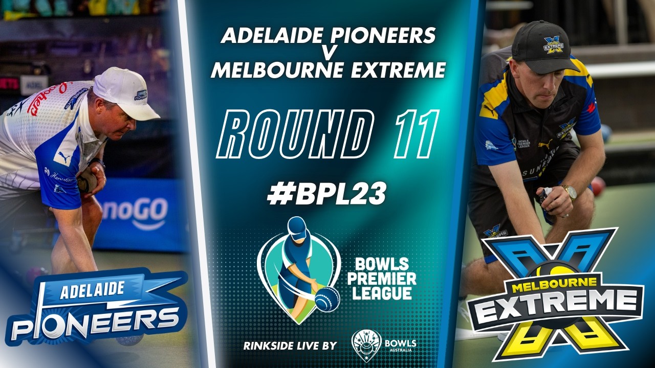 BPL23 &ndash; Round 11 Adelaide Pioneers v Melbourne eXtreme