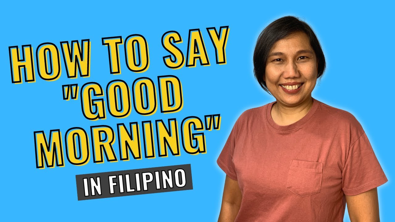 How to say GOOD MORNING in Filipino