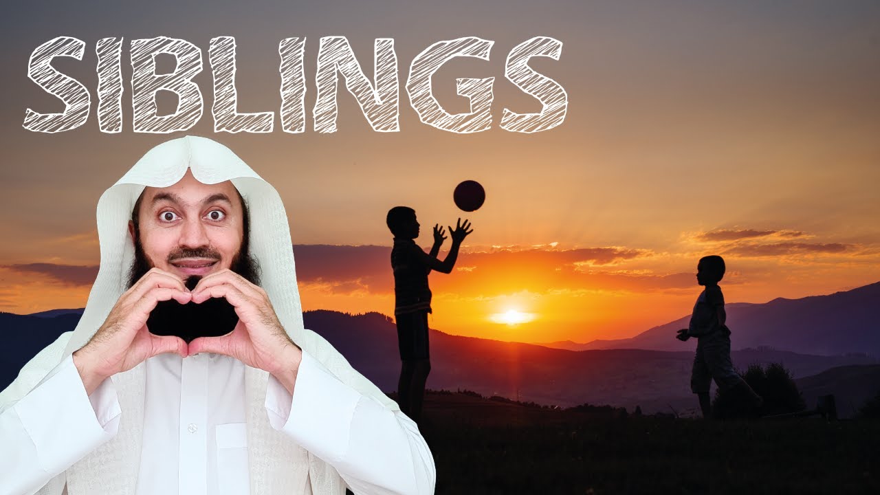 Important! Your Siblings - Mufti Menk