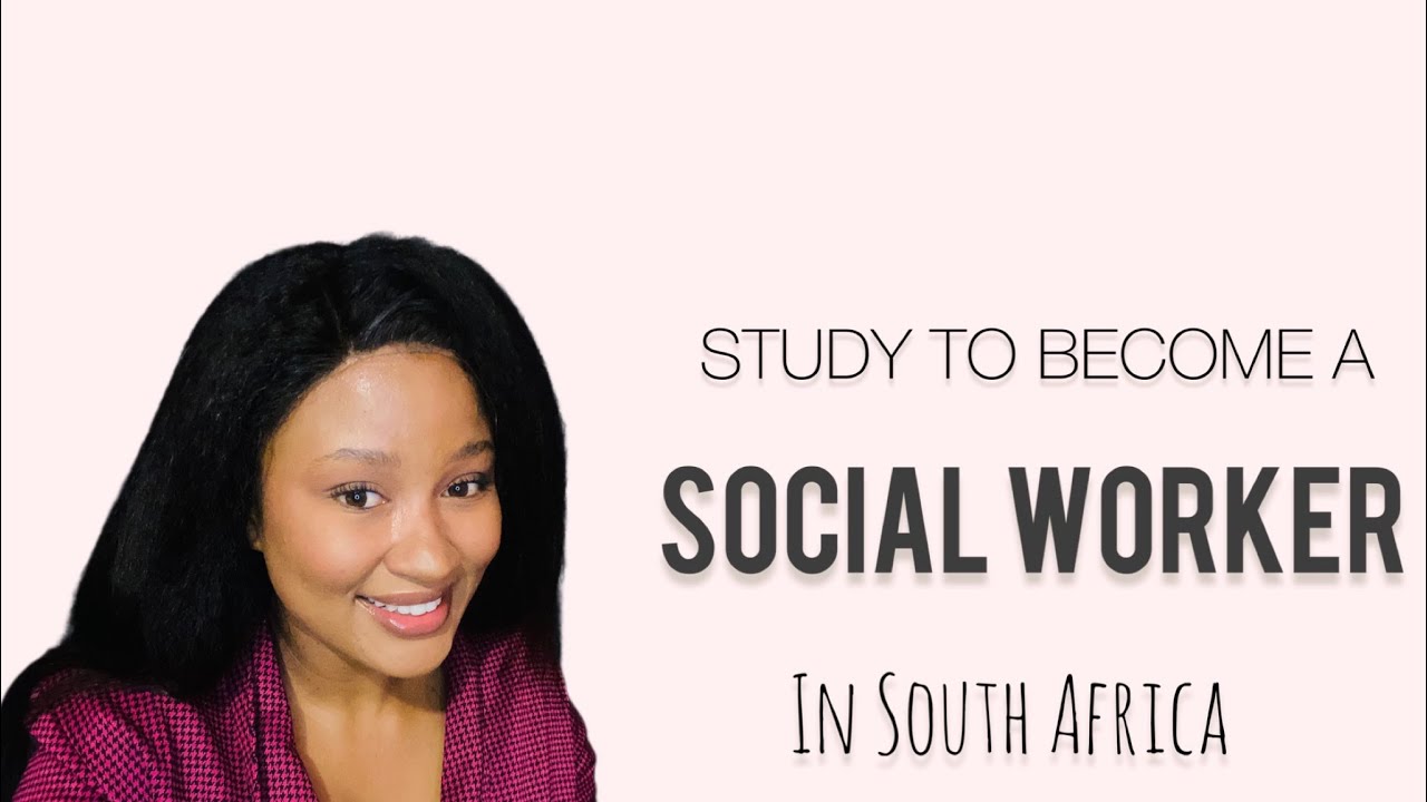 Requirements to study to become a Social Worker in South Africa | Nontuthuko Maseko