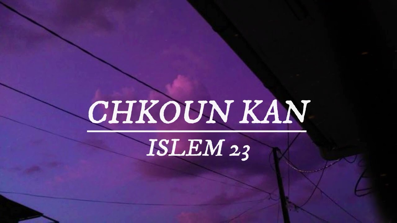 Islem-23 - Chkoun Kan (Slowed + Reverb)