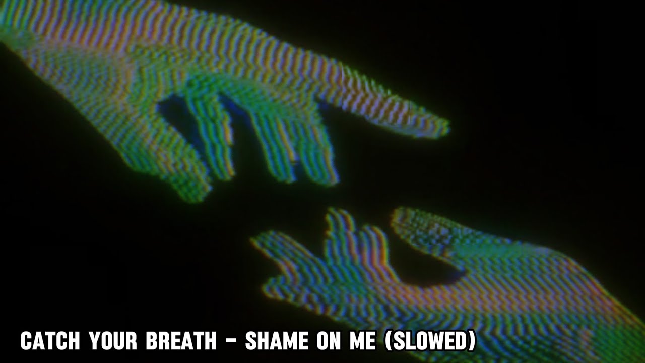 Catch Your Breath - Shame On Me (Slowed)