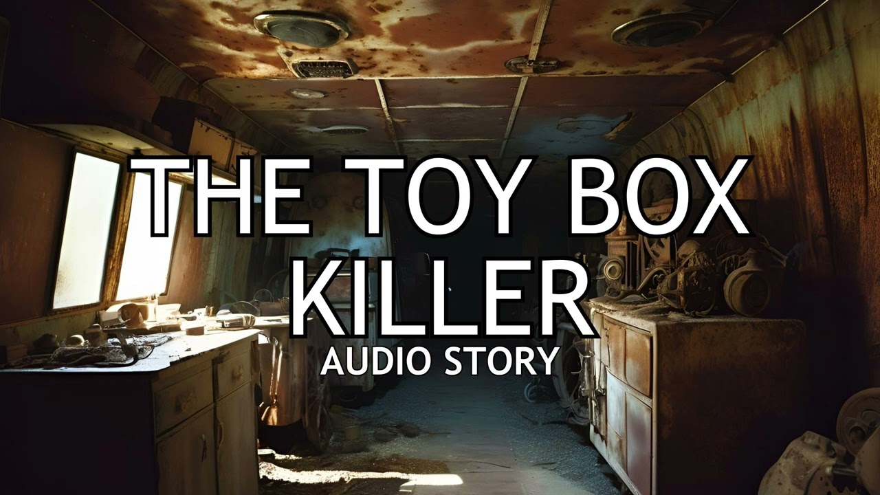 The Toy Box Killer - True Crime Story Audio Story
