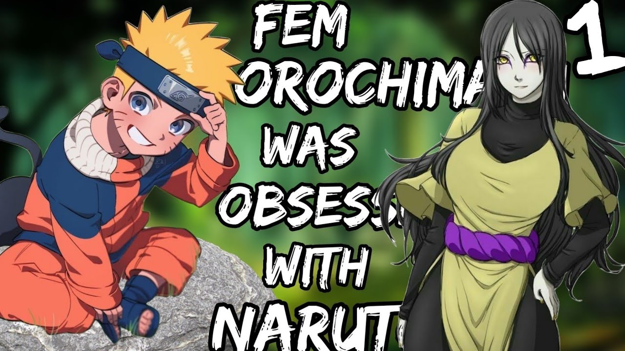 What if Fem Orochimaru was Obsessed with Naruto | Part 1