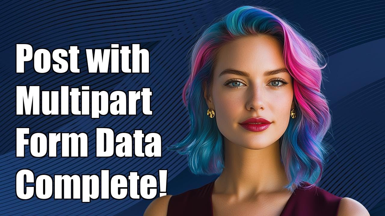 How to Post with Content-Type: multipart/form-data - A Complete Guide