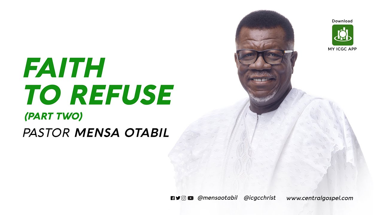 Faith To Refuse - Pt.2 || A Message by Pastor Mensa Otabil