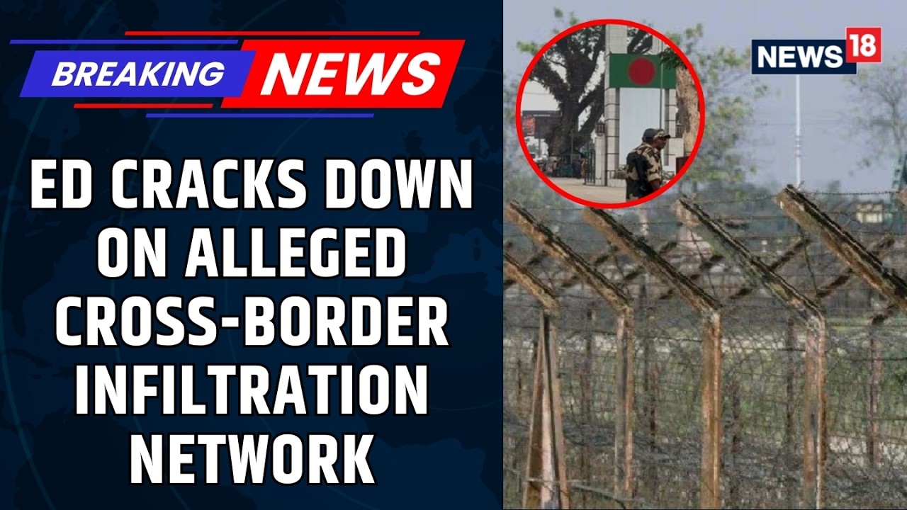 ED Uncovers Rohingya-Bangladeshi Infiltration Network | Raids Across Multiple States | News18
