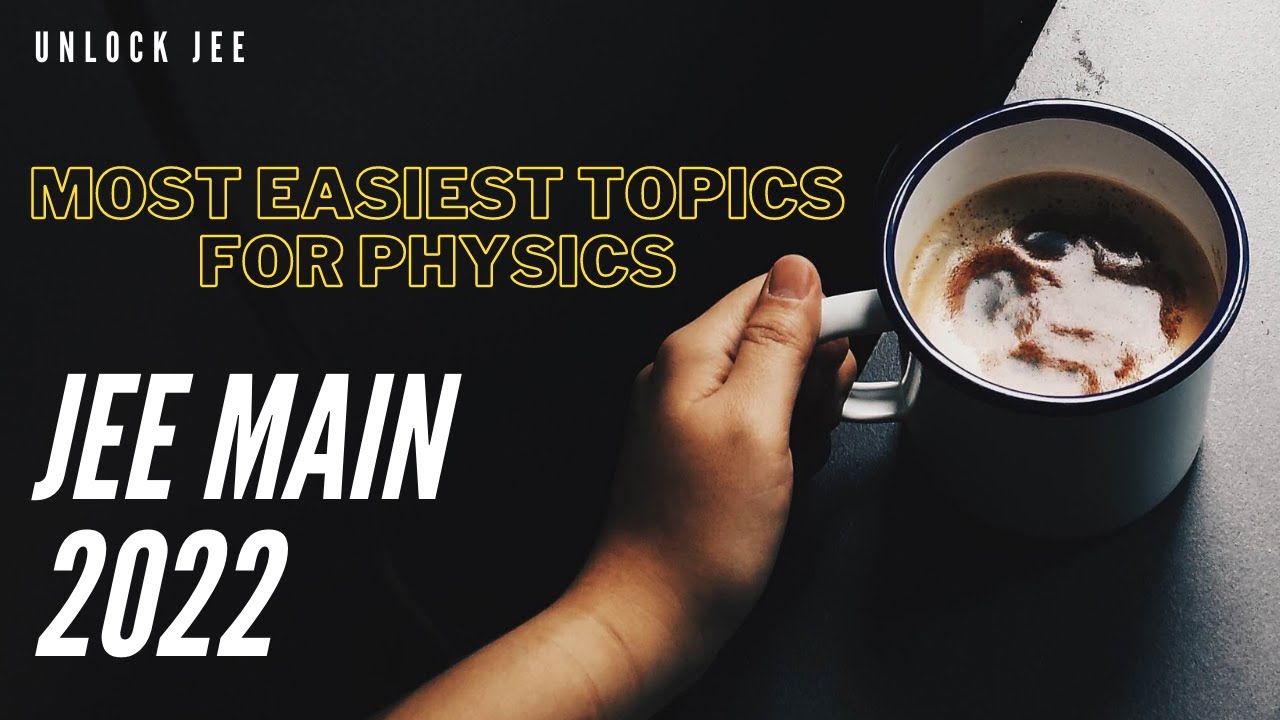 Most Easy kill topics for PHYSICS JEE MAIN 2022