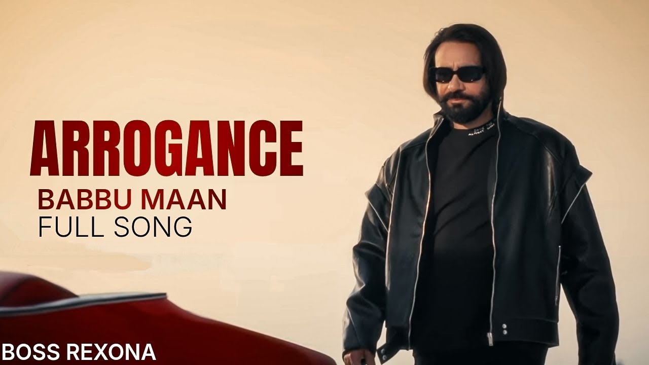 Babbu Maan - Arrogance - Official Song 