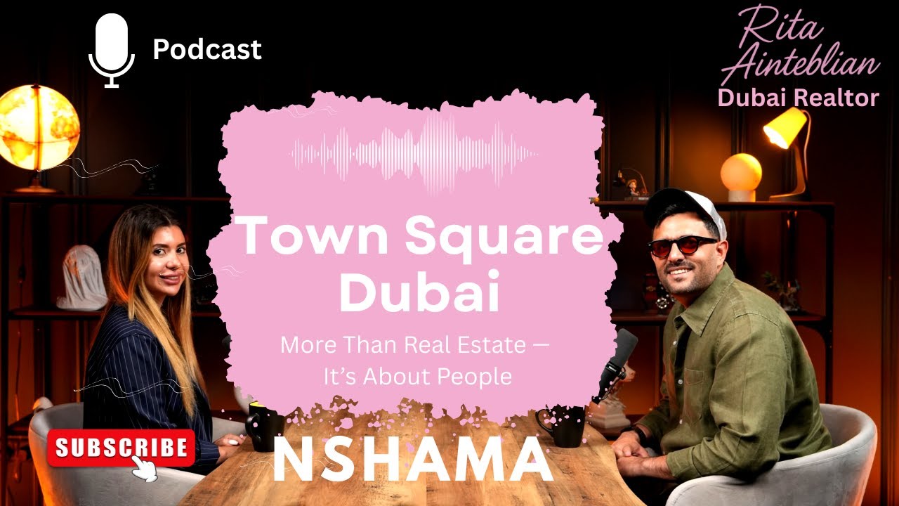 Inside Town Square Dubai | Podcast with Nshama Sales Rep