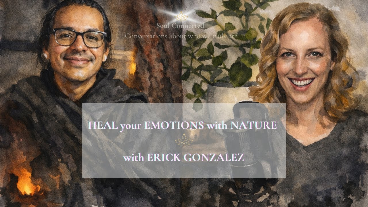 HEAL your EMOTIONS with NATURE with ERICK GONZALEZ