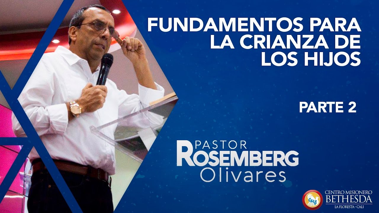 FUNDAMENTOS BIBLICOS PARA LA CRIANZA DE LOS HIJOS PARTE 2 - PASTOR ROSEMBERG OLIVARES